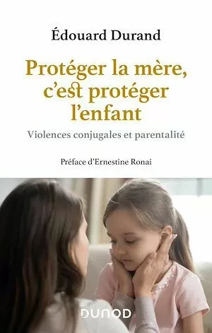 Protéger la mère, c'est protéger l'enfant - Édouard Durand - Dunod