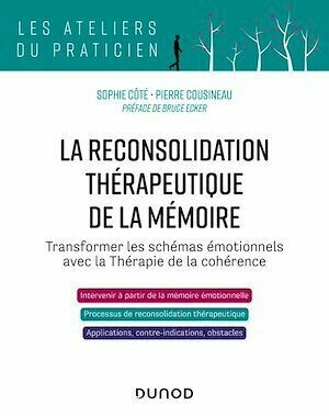 La reconsolidation thérapeutique de la mémoire - Sophie Côté, Pierre Cousineau - Dunod