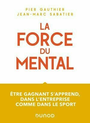 La force du mental - Jean-Marc Sabatier, Pier Gauthier - Dunod