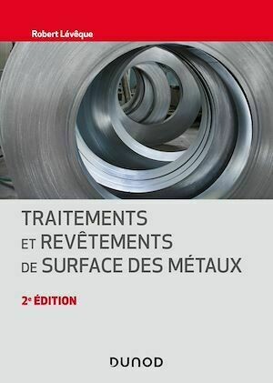 Traitements et revêtements de surface des métaux - 2e éd. - Robert Lévêque - Dunod