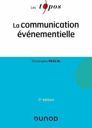 La communication événementielle - 2e éd. - Christophe Pascal - Dunod