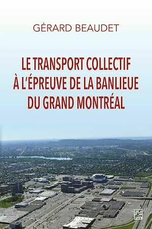 Le transport collectif à l'épreuve de la banlieue du grand Montréal - Gérard Beaudet - Presses de l'Université Laval