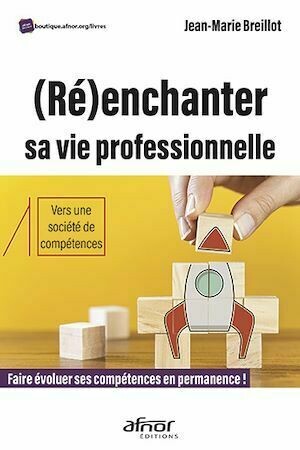 (Ré)enchanter sa vie professionnelle - Jean-Marie Breillot - Afnor Éditions