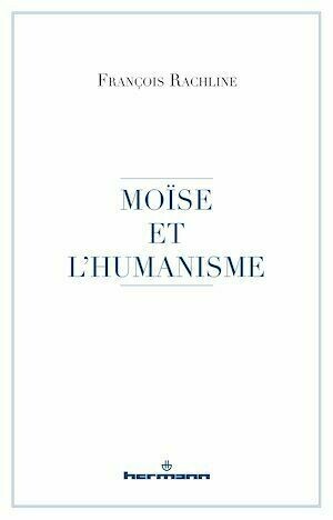 Moïse et l'humanisme - François Rachline - Hermann