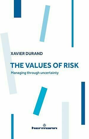 The Values of Risk. Managing through uncertainty - Xavier Durand - Hermann