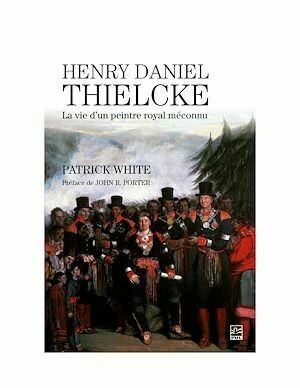 Henry Daniel Thielcke - Patrick White - Presses de l'Université Laval