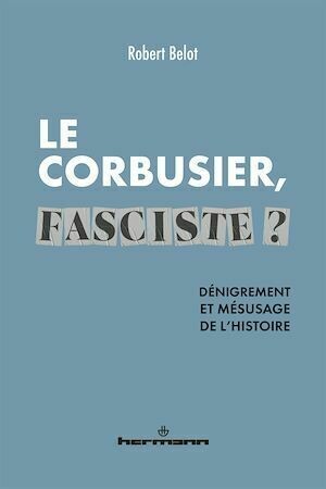 Le Corbusier, fasciste ? - Robert Belot - Hermann