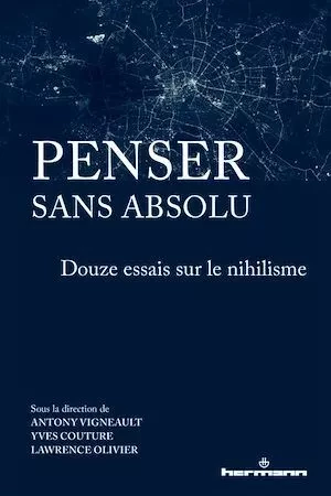 Penser sans absolu - Lawrence Olivier, Yves Couture, Antony Vigneault - Hermann