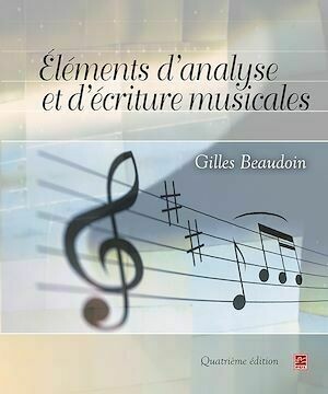 Éléments d'analyse et d'écriture musicales. Quatrième édition - Gilles Beaudoin - Presses de l'Université Laval