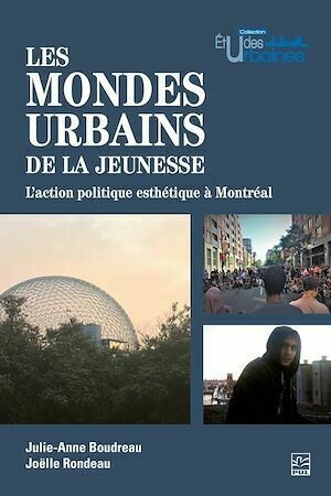 Les mondes urbains de la jeunesse - Julie-Anne Boudreau, Joëlle Rondeau - Presses de l'Université Laval