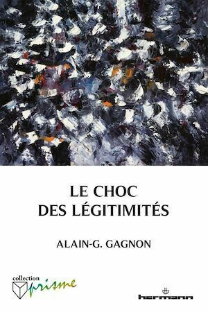 Le choc des légitimités - Alain G. Gagnon - Hermann
