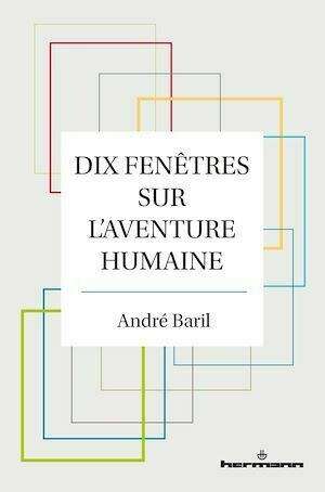 Dix fenêtres sur l’aventure humaine - André Baril - Hermann