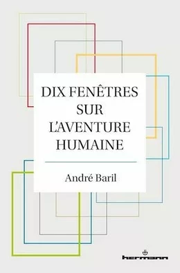 Dix fenêtres sur l’aventure humaine