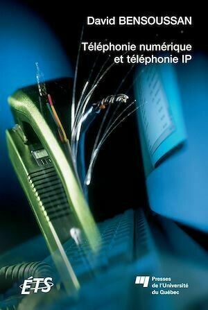 Téléphonie numérique et téléphonie IP - David Bensoussan - Presses de l'Université du Québec