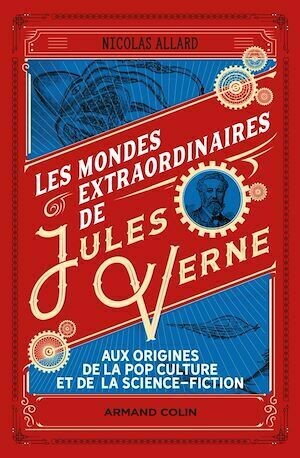Les mondes extraordinaires de Jules Verne - Nicolas Allard - Armand Colin