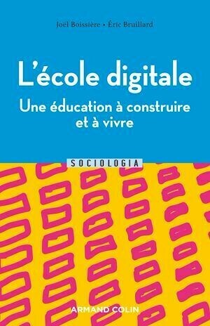 L'école digitale, une éducation à apprendre et à vivre - Eric Bruillard, Joël Boissière - Armand Colin