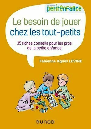 Le besoin de jouer chez les tout-petits - Fabienne Agnès Levine - Dunod