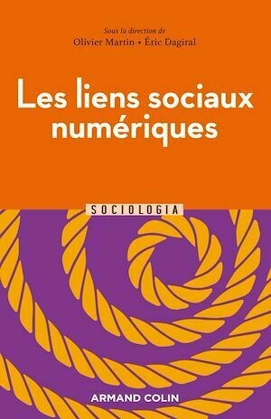 Les liens sociaux numériques - Olivier Martin, Éric Dagiral - Armand Colin