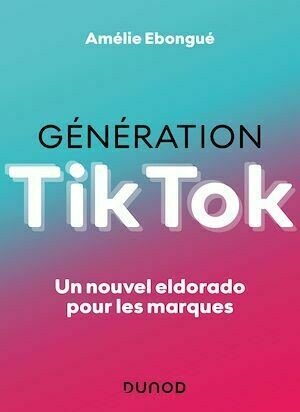 Génération TikTok - Amélie Ebongué - Dunod