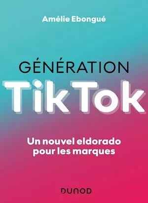 Génération TikTok - Amélie Ebongué - Dunod