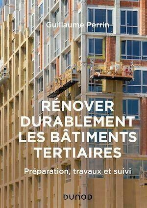 Rénover durablement les bâtiments tertiaires - Guillaume Perrin - Dunod