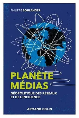 Planète médias - 2e éd. - Géopolitique des réseaux et de l'influence