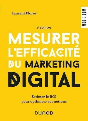 Mesurer l'efficacité du marketing digital - 3e éd - Laurent Flores - Dunod