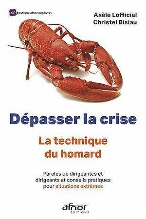 Dépasser la crise – La technique du homard - Axèle Lofficial, Christel Bisiau - Afnor Éditions