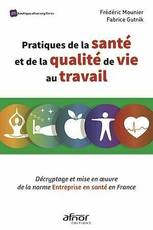 Pratiques de la santé et de la qualité de vie au travail - Fabrice Gutnik, Frédéric Mounier - Afnor Éditions