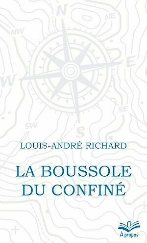 La boussole du confiné - Louis-André Richard - Presses de l'Université Laval