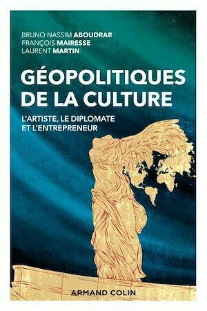 Géopolitiques de la culture - François Mairesse, Laurent Martin, Bruno Nassim Aboudrar - Armand Colin