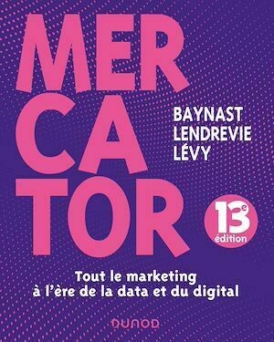 Mercator - 13e éd. - Jacques Lendrevie, Arnaud de Baynast, Julien Lévy - Dunod