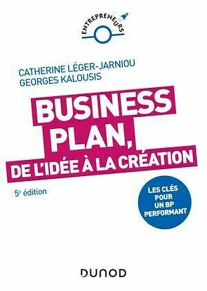 Business Plan, de l'idée à la création - 5e éd. - Catherine Léger-Jarniou, Georges Kalousis - Dunod