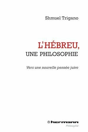 L'Hébreu, une philosophie - Shmuel Trigano - Hermann