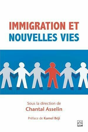 Immigration et nouvelles vies - Chantal Asselin - Presses de l'Université Laval