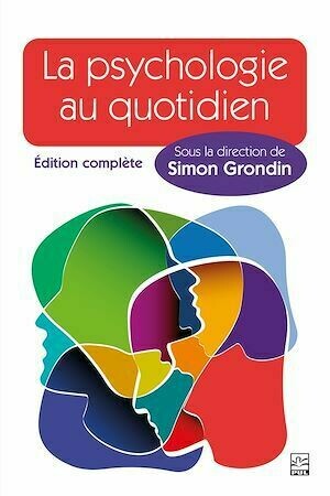 La psychologie au quotidien - Édition complète - Simon Grondin - Presses de l'Université Laval