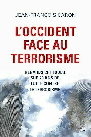 L’Occident face au terrorisme - Jean-François Caron - Presses de l'Université Laval