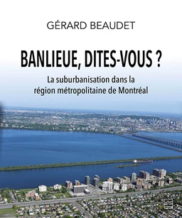 Banlieue, dites-vous ? La suburbanisation dans la région métropolitaine de Montréal