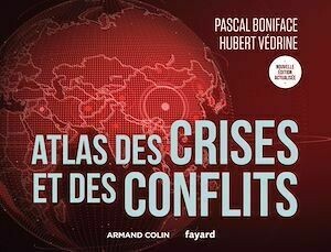 Atlas des crises et des conflits - 5e éd. - Hubert Védrine, Pascal Boniface - Armand Colin