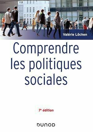 Comprendre les politiques sociales - 7e éd. - Valérie Löchen - Dunod