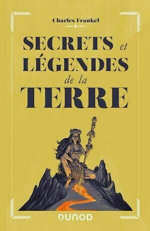 Secrets et légendes de la Terre - Charles Frankel - Dunod