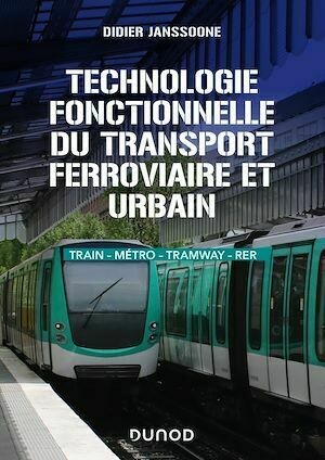 Technologie fonctionnelle du transport ferroviaire et urbain - Didier Janssoone - Dunod