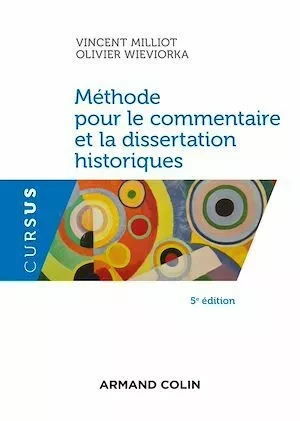 Méthode pour le commentaire et la dissertation historiques - 5e éd. - Olivier Wieviorka, Vincent Milliot - Armand Colin