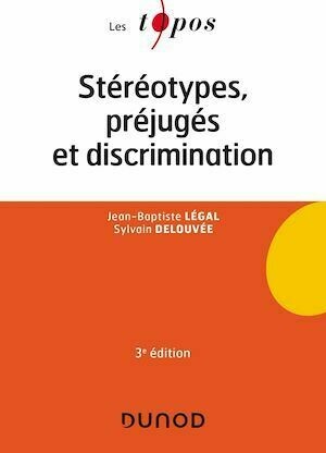 Stéréotypes, préjugés et discriminations - 3e éd. - Jean-Baptiste Légal, Sylvain Delouvée - Dunod