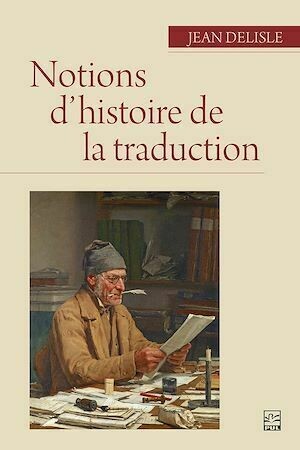 Notions d'histoire de la traduction - Jean Delisle - Presses de l'Université Laval