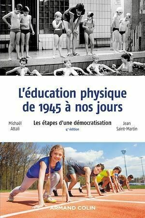 L'éducation physique de 1945 à nos jours - 4e éd. - Jean Saint-Martin, Michaël Attali - Armand Colin