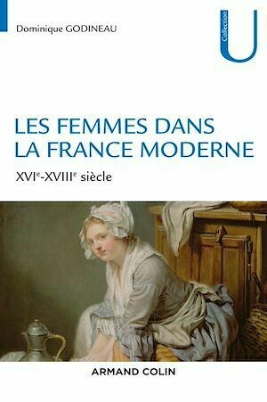 Les femmes dans la France moderne - Dominique Godineau - Armand Colin