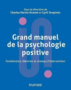 Grand manuel de psychologie positive - Cyril Tarquinio, Charles Martin-Krumm - Dunod