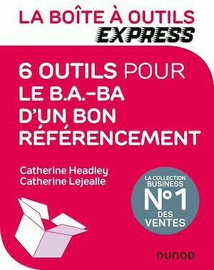 La Boîte à Outils Express - 6 outils pour le B.A.-BA d'un bon référencement - Catherine Lejealle, Catherine Headley - Dunod
