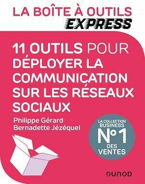 La Boîte à Outils Express - 11 outils pour déployer la communication sur les réseaux - Philippe Gérard, Bernadette Jézéquel - Dunod